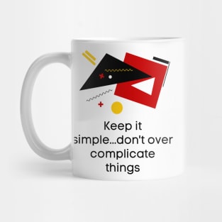 Keep it simple..don't over complicate things - Lifes Inspirational Quotes Mug